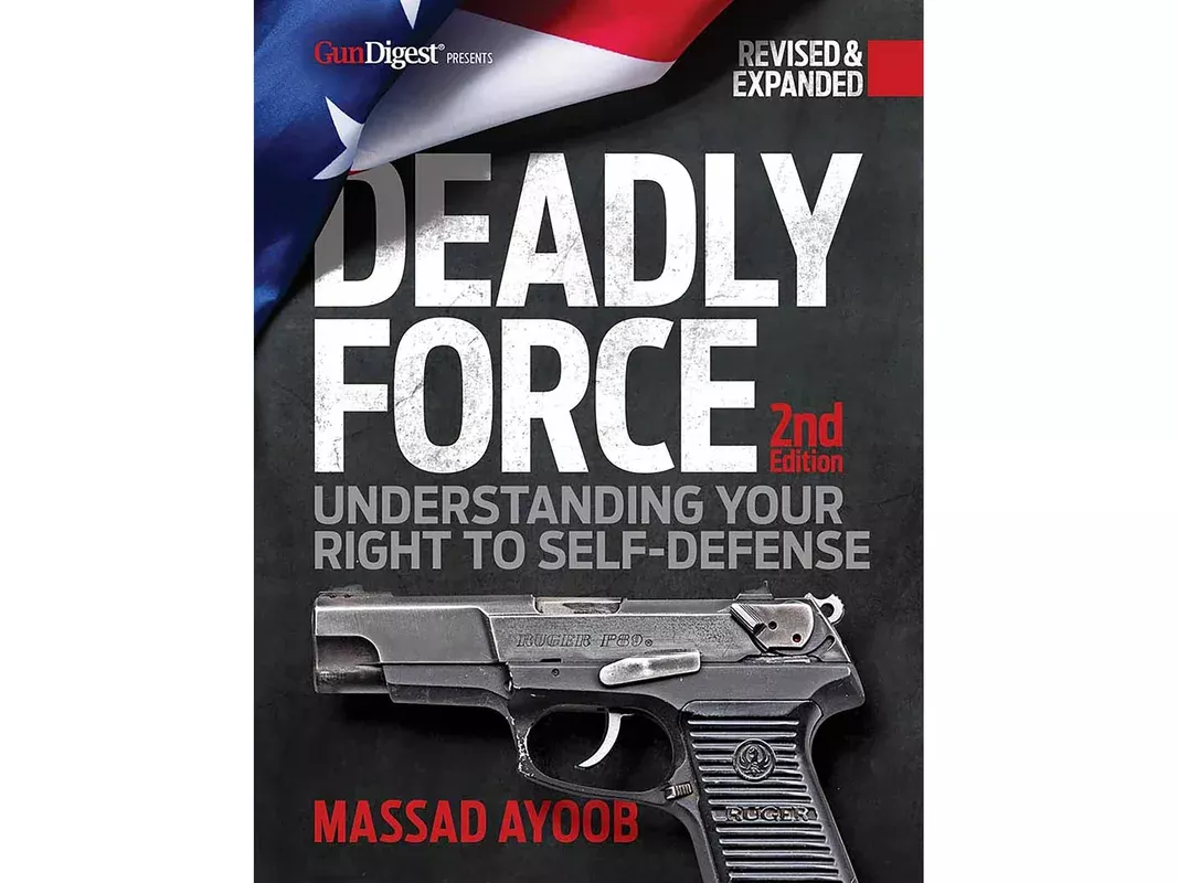 Deadly Force: Understanding Your Right to Self-Defense, 2nd Edition by Massad Ayoob