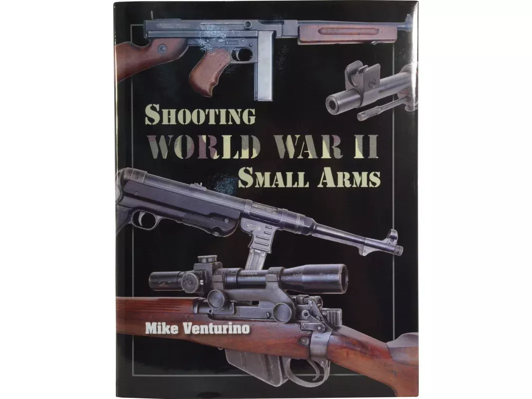 Shooting World War II Small Arms by Mike Venturino